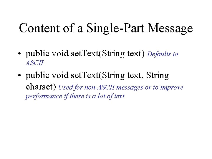 Content of a Single-Part Message • public void set. Text(String text) Defaults to ASCII