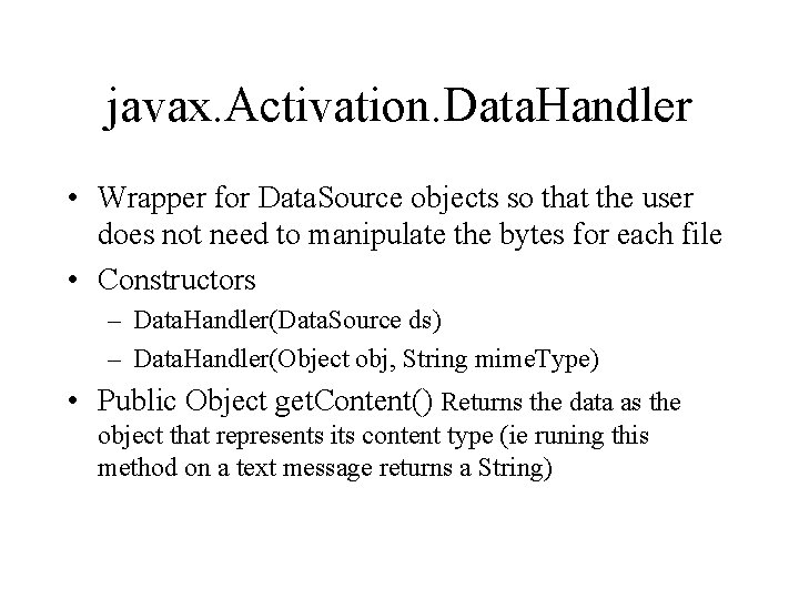 javax. Activation. Data. Handler • Wrapper for Data. Source objects so that the user