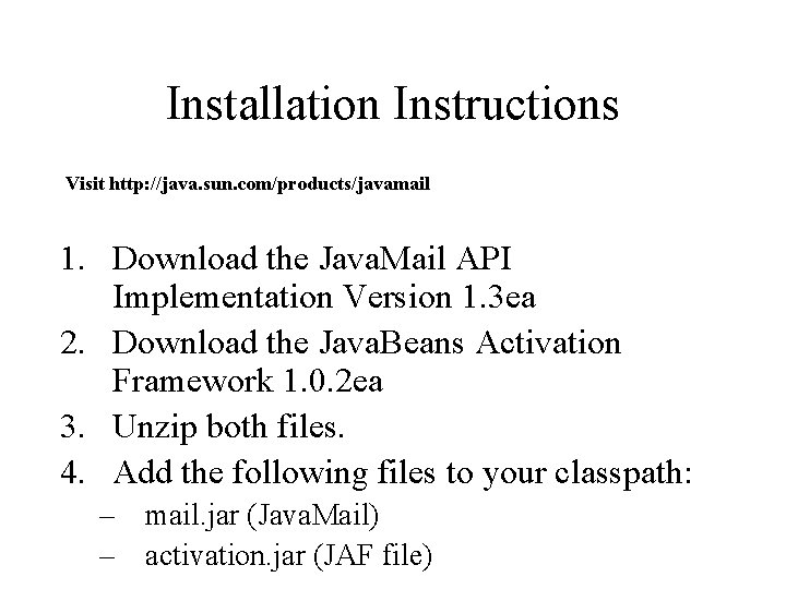 Installation Instructions Visit http: //java. sun. com/products/javamail 1. Download the Java. Mail API Implementation