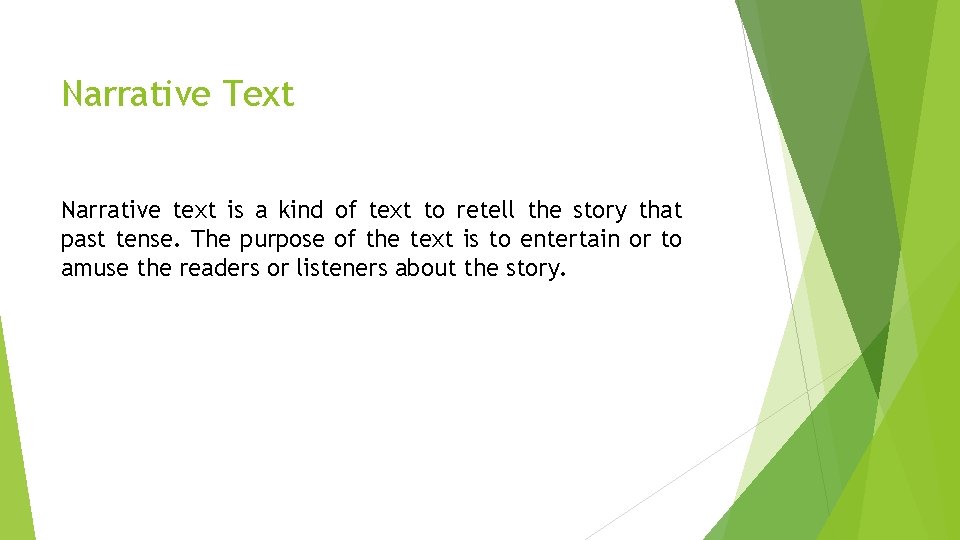 Narrative Text Narrative text is a kind of text to retell the story that