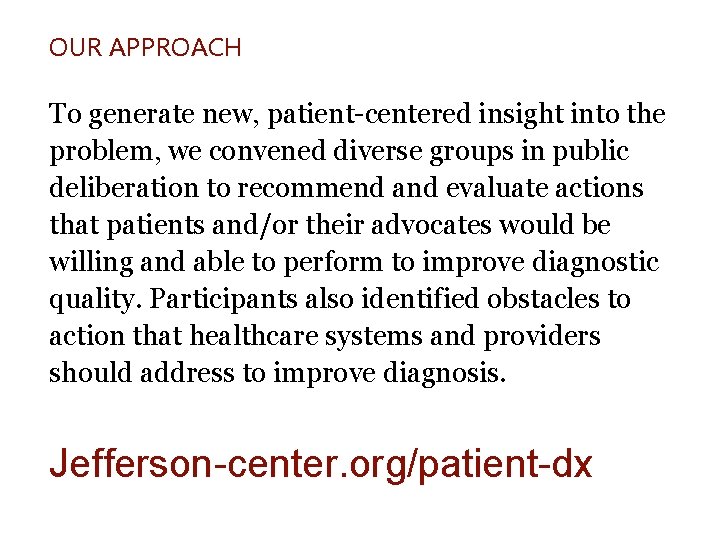 OUR APPROACH To generate new, patient-centered insight into the problem, we convened diverse groups