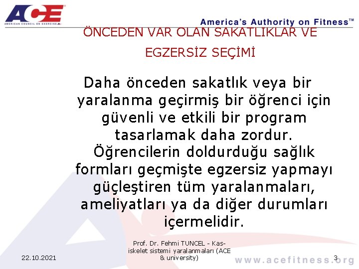 ÖNCEDEN VAR OLAN SAKATLIKLAR VE EGZERSİZ SEÇİMİ Daha önceden sakatlık veya bir yaralanma geçirmiş