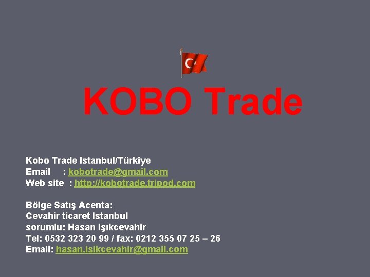 KOBO Trade Kobo Trade Istanbul/Türkiye Email : kobotrade@gmail. com Web site : http: //kobotrade.