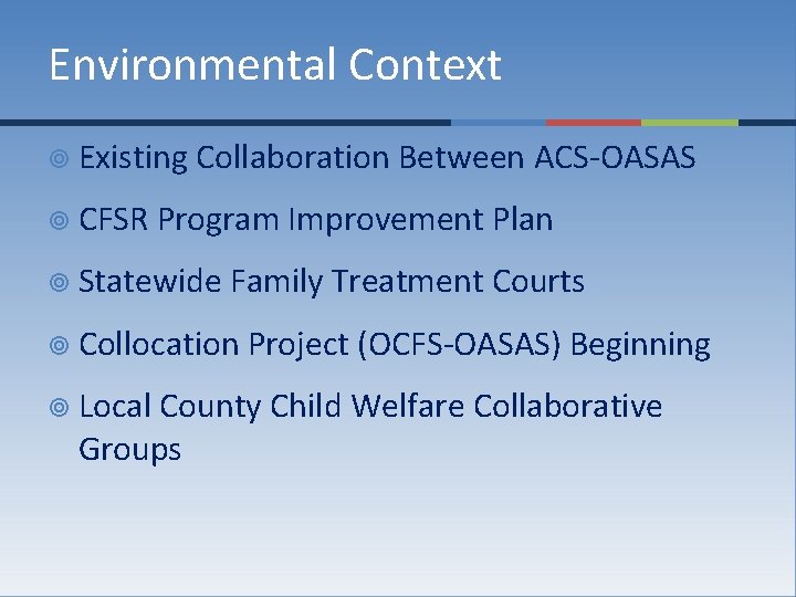 Environmental Context ¥ Existing Collaboration Between ACS-OASAS ¥ CFSR Program Improvement Plan ¥ Statewide