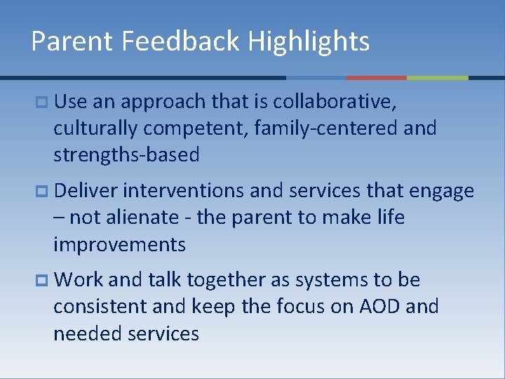 Parent Feedback Highlights p Use an approach that is collaborative, culturally competent, family-centered and