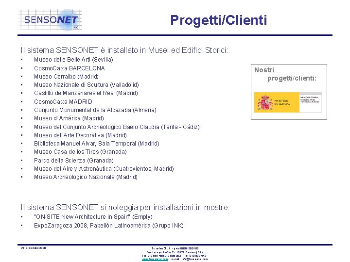 Progetti/Clienti Il sistema SENSONET è installato in Musei ed Edifici Storici: • • •