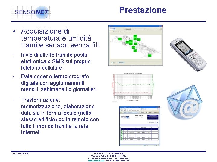 Prestazione • Acquisizione di temperatura e umidità tramite sensori senza fili. • Invio di