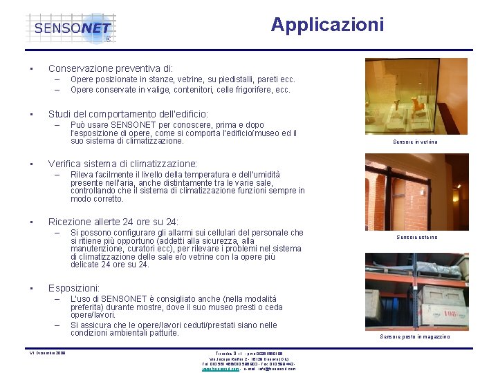 Applicazioni • Conservazione preventiva di: – – • Studi del comportamento dell’edificio: – • Applicazioni • Conservazione preventiva di: – – • Studi del comportamento dell’edificio: – •
