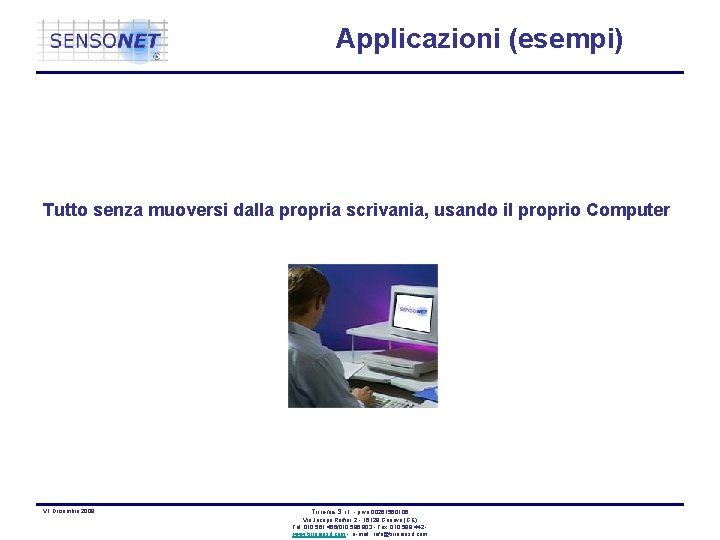 Applicazioni (esempi) Tutto senza muoversi dalla propria scrivania, usando il proprio Computer V 1