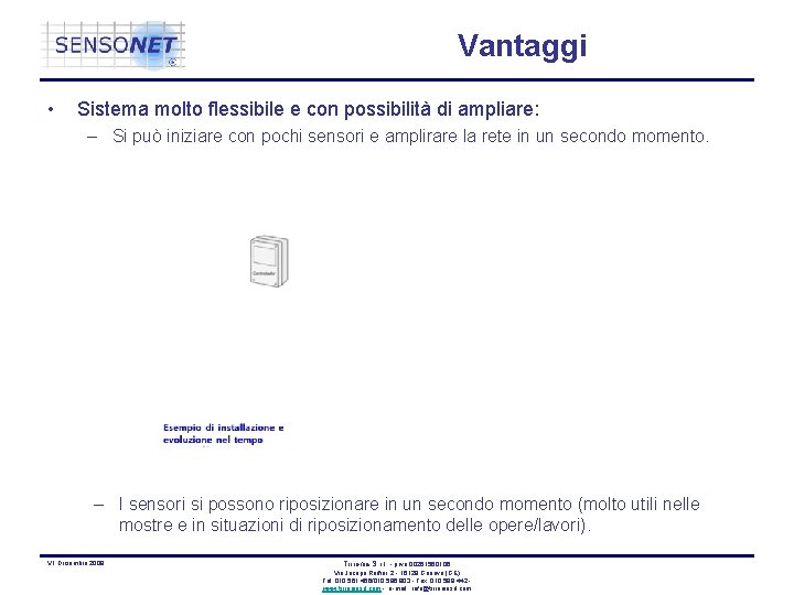 Vantaggi • Sistema molto flessibile e con possibilità di ampliare: – Si può iniziare