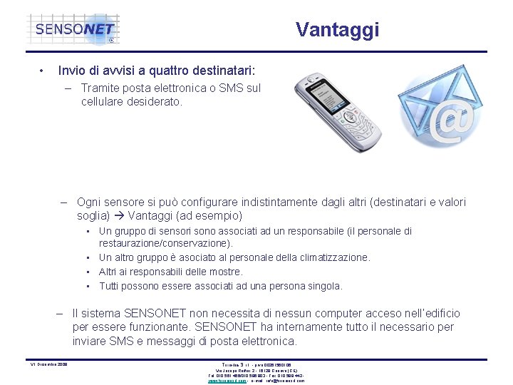 Vantaggi • Invio di avvisi a quattro destinatari: – Tramite posta elettronica o SMS