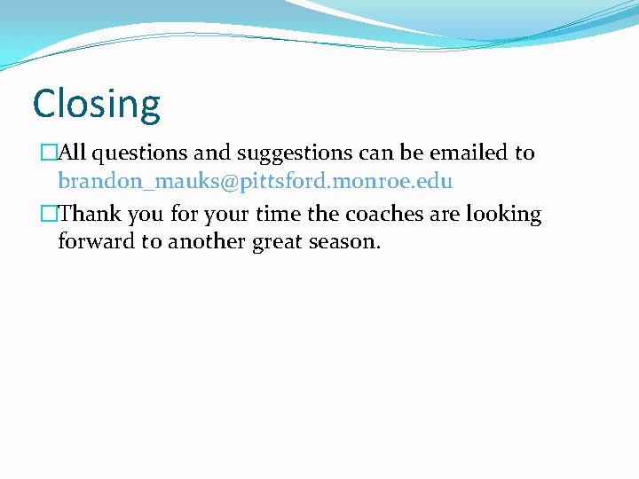 Closing �All questions and suggestions can be emailed to brandon_mauks@pittsford. monroe. edu �Thank you