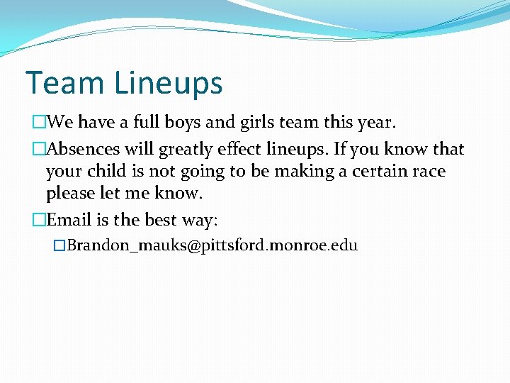 Team Lineups �We have a full boys and girls team this year. �Absences will