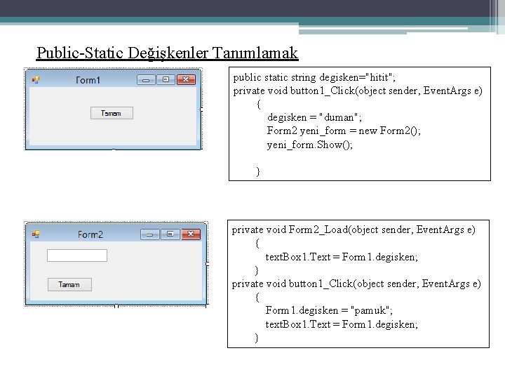 Public-Static Değişkenler Tanımlamak public static string degisken="hitit"; private void button 1_Click(object sender, Event. Args