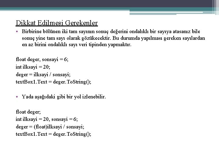 Dikkat Edilmesi Gerekenler • Birbirine bölünen iki tam sayının sonuç değerini ondalıklı bir sayıya