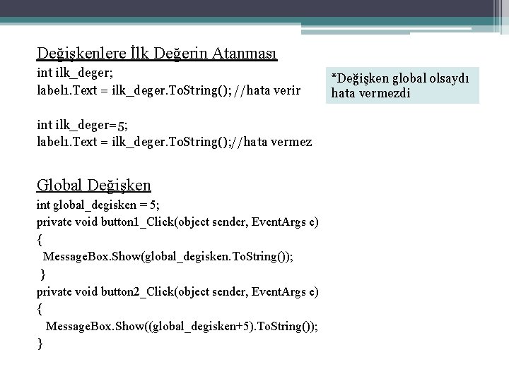 Değişkenlere İlk Değerin Atanması int ilk_deger; label 1. Text = ilk_deger. To. String(); //hata