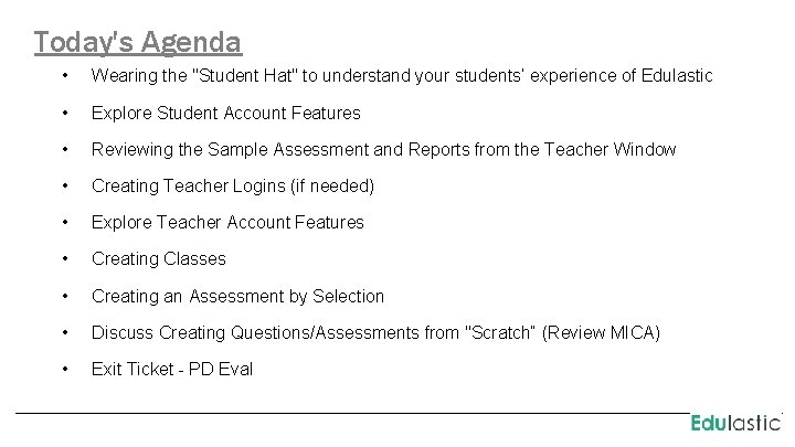 Today's Agenda • Wearing the "Student Hat" to understand your students’ experience of Edulastic