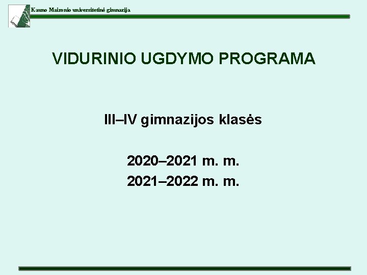 Kauno Maironio universitetinė gimnazija VIDURINIO UGDYMO PROGRAMA III–IV gimnazijos klasės 2020– 2021 m. m.