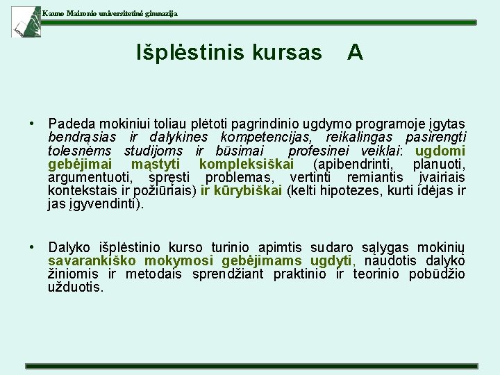 Kauno Maironio universitetinė gimnazija Išplėstinis kursas A • Padeda mokiniui toliau plėtoti pagrindinio ugdymo