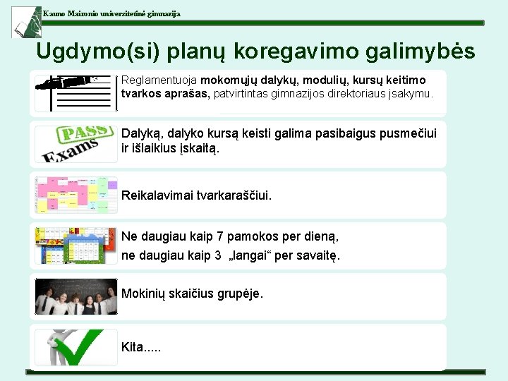 Kauno Maironio universitetinė gimnazija Ugdymo(si) planų koregavimo galimybės Reglamentuoja mokomųjų dalykų, modulių, kursų keitimo