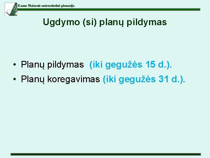 Kauno Maironio universitetinė gimnazija Ugdymo (si) planų pildymas • Planų pildymas (iki gegužės 15