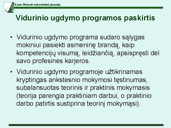 Kauno Maironio universitetinė gimnazija Vidurinio ugdymo programos paskirtis • Vidurinio ugdymo programa sudaro sąlygas
