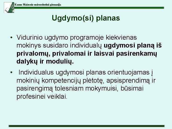 Kauno Maironio universitetinė gimnazija Ugdymo(si) planas • Vidurinio ugdymo programoje kiekvienas mokinys susidaro individualų