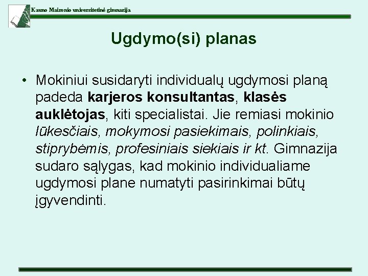 Kauno Maironio universitetinė gimnazija Ugdymo(si) planas • Mokiniui susidaryti individualų ugdymosi planą padeda karjeros