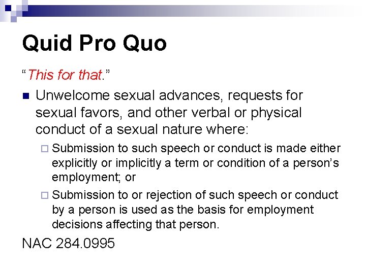 Quid Pro Quo “This for that. ” n Unwelcome sexual advances, requests for sexual