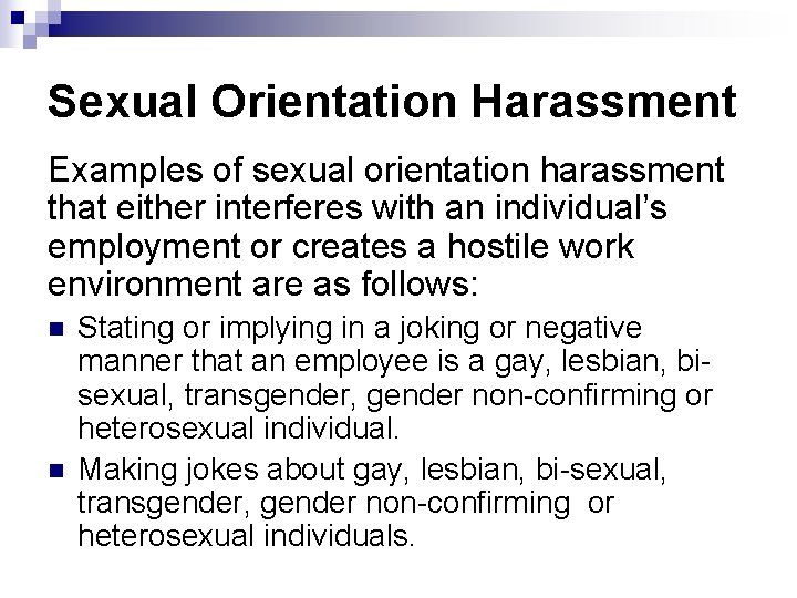 Sexual Orientation Harassment Examples of sexual orientation harassment that either interferes with an individual’s