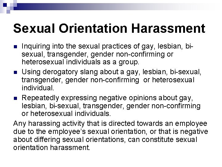 Sexual Orientation Harassment Inquiring into the sexual practices of gay, lesbian, bisexual, transgender, gender