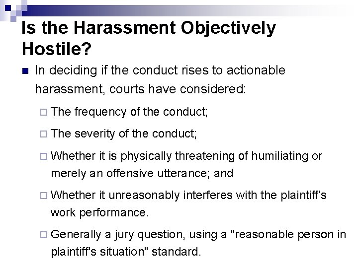 Is the Harassment Objectively Hostile? n In deciding if the conduct rises to actionable