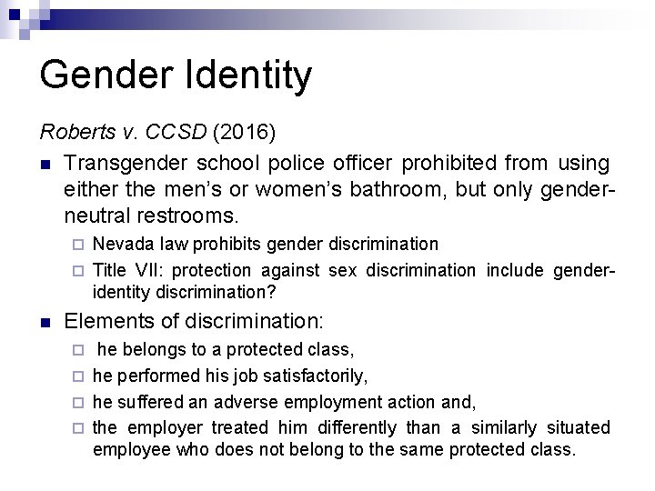 Gender Identity Roberts v. CCSD (2016) n Transgender school police officer prohibited from using