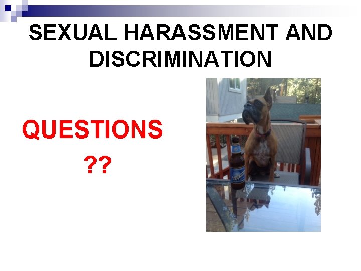 SEXUAL HARASSMENT AND DISCRIMINATION QUESTIONS ? ? 