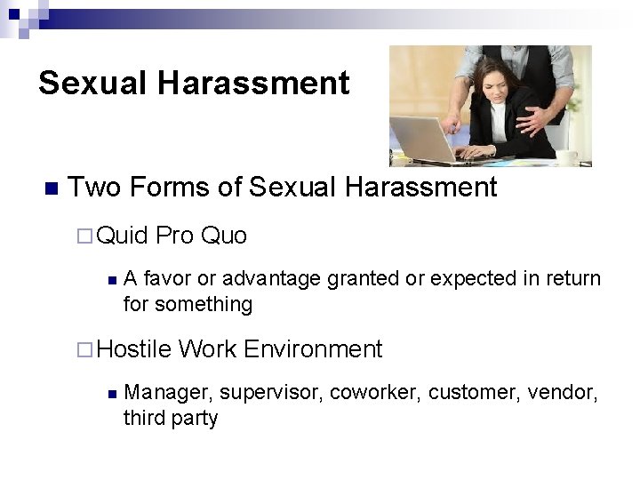 Sexual Harassment n Two Forms of Sexual Harassment ¨ Quid n Pro Quo A