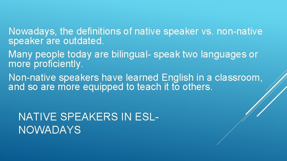 Nowadays, the definitions of native speaker vs. non-native speaker are outdated. Many people today