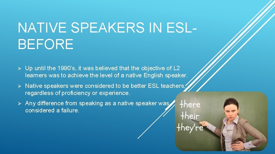 NATIVE SPEAKERS IN ESLBEFORE Ø Up until the 1990’s, it was believed that the