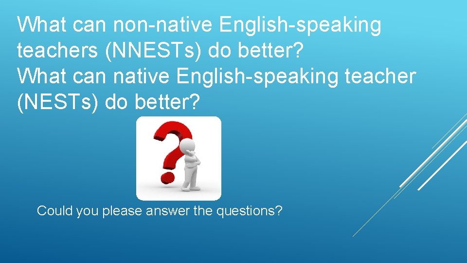 What can non-native English-speaking teachers (NNESTs) do better? What can native English-speaking teacher (NESTs)