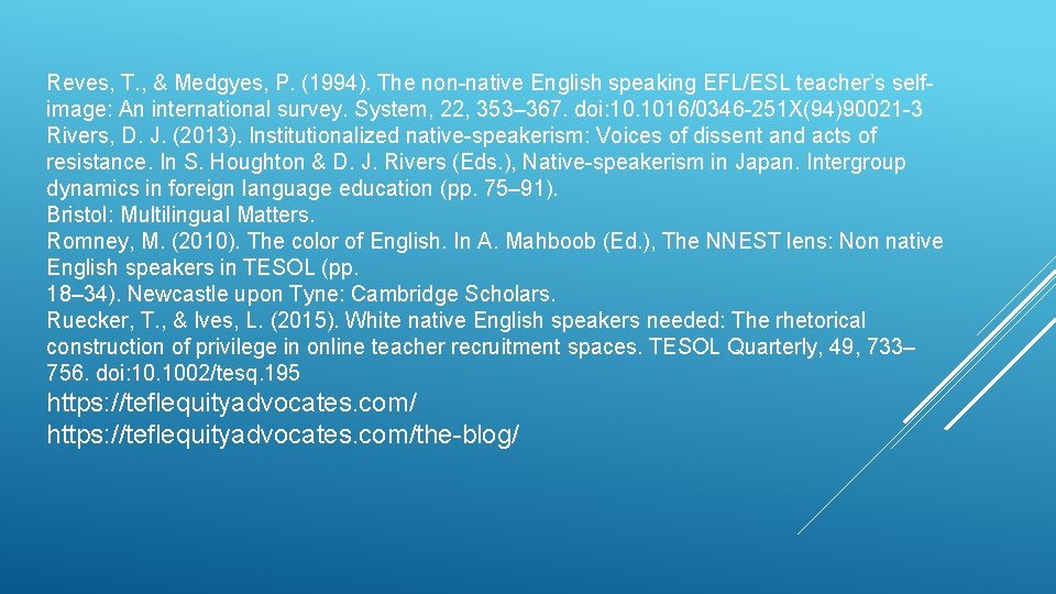 Reves, T. , & Medgyes, P. (1994). The non-native English speaking EFL/ESL teacher’s selfimage: