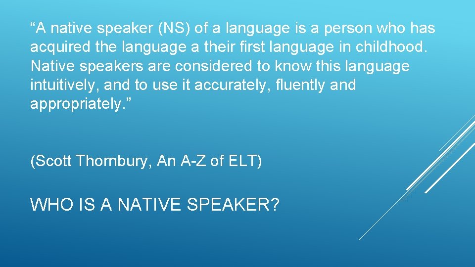 “A native speaker (NS) of a language is a person who has acquired the