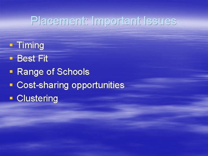 Placement: Important Issues § § § Timing Best Fit Range of Schools Cost-sharing opportunities