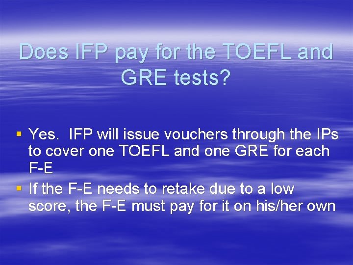 Does IFP pay for the TOEFL and GRE tests? § Yes. IFP will issue