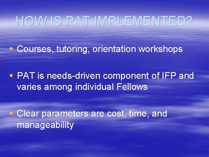 HOW IS PAT IMPLEMENTED? § Courses, tutoring, orientation workshops § PAT is needs-driven component