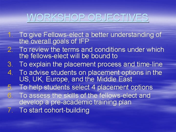 WORKSHOP OBJECTIVES 1. To give Fellows-elect a better understanding of the overall goals of