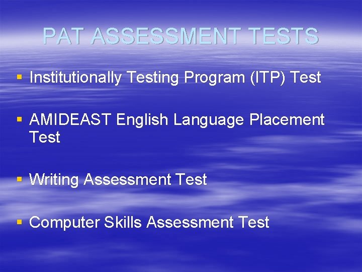 PAT ASSESSMENT TESTS § Institutionally Testing Program (ITP) Test § AMIDEAST English Language Placement