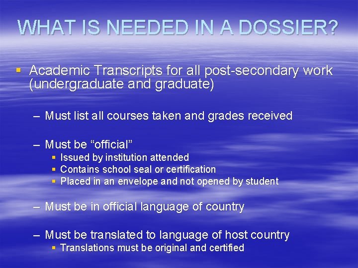 WHAT IS NEEDED IN A DOSSIER? § Academic Transcripts for all post-secondary work (undergraduate