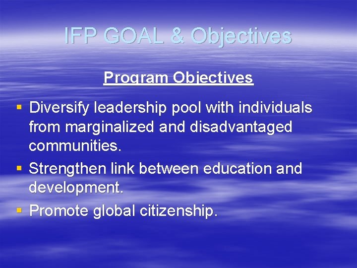 IFP GOAL & Objectives Program Objectives § Diversify leadership pool with individuals from marginalized