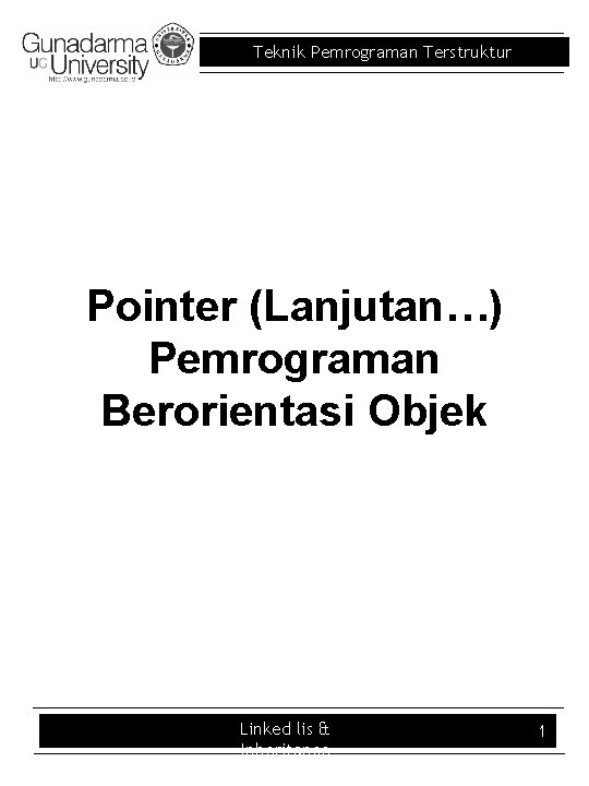 Teknik Pemrograman Terstruktur Pointer (Lanjutan…) Pemrograman Berorientasi Objek Linked lis & Inheritance 1 