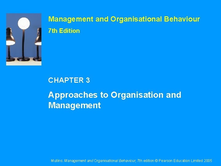 Management and Organisational Behaviour 7 th Edition CHAPTER 3 Approaches to Organisation and Management