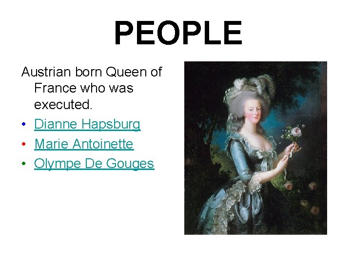 PEOPLE Austrian born Queen of France who was executed. • Dianne Hapsburg • Marie